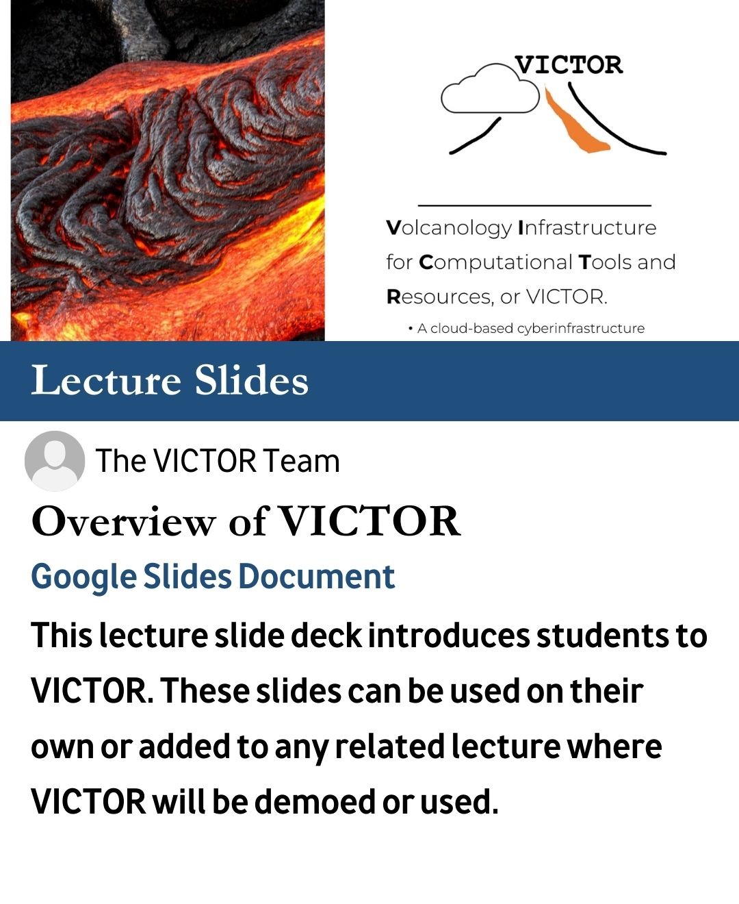 Overview of victor: This lecture slide deck introduces students to VICTOR. These slides can be used on their own or added to any related lecture where VICTOR will be demoed or used. 