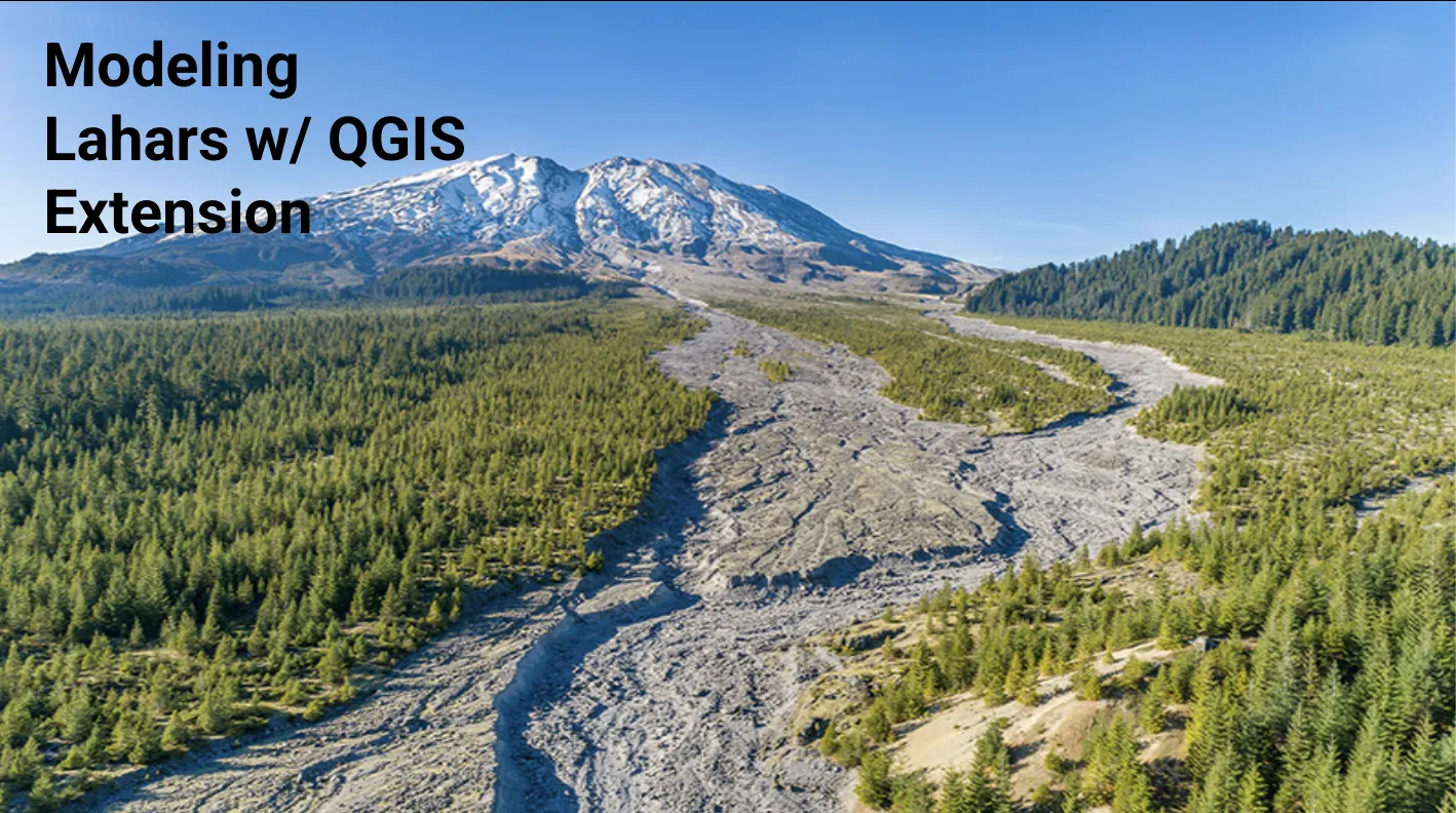 Image of dried lahars with a volcano in the background. Text over the image reads "Modeling Lahars w/ QGIS Extension."
