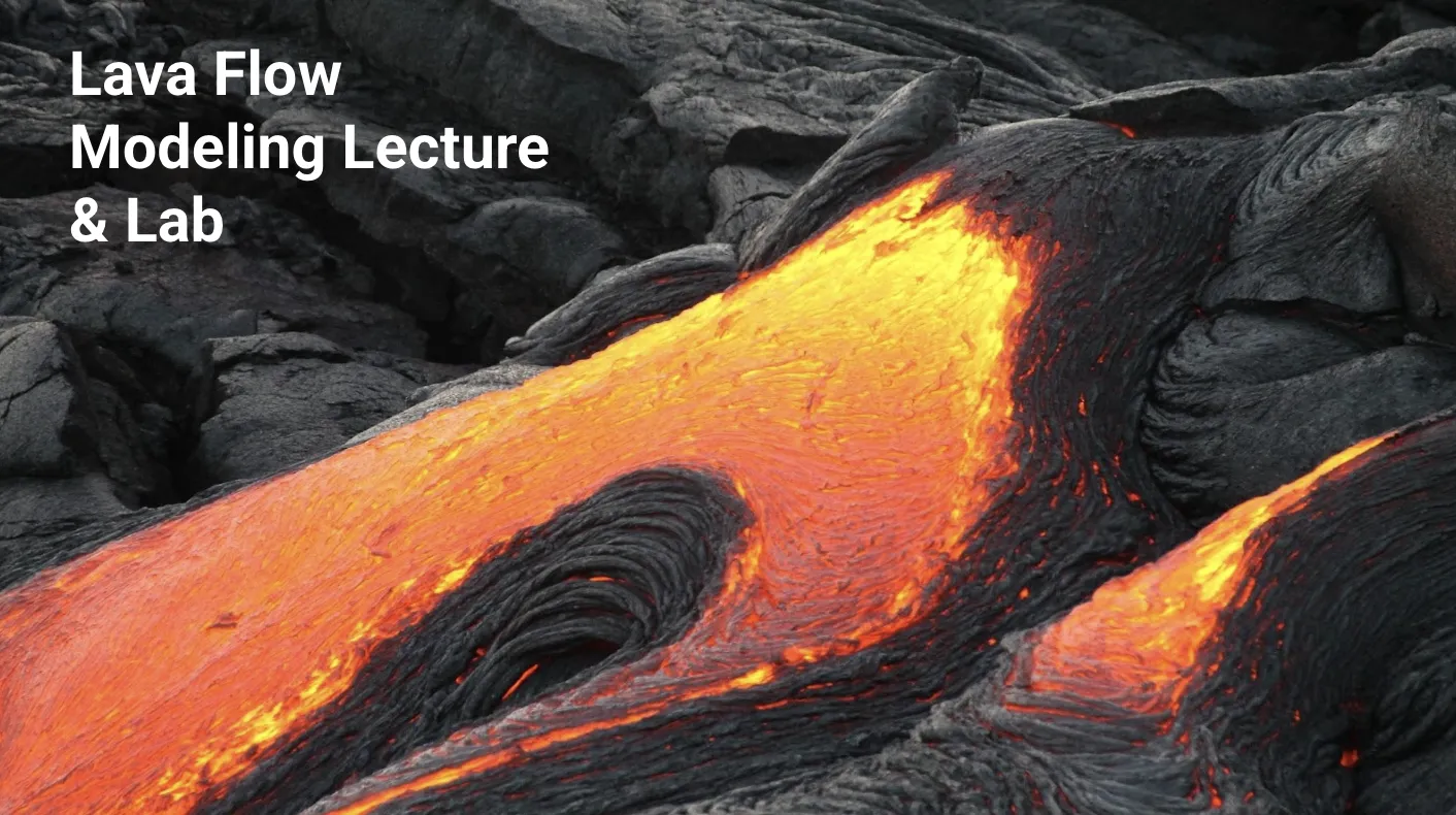Image of a cooling lava flow snaking its way across a topography. Text over the image reads "Lava Flow Modeling Lecture & Lab."